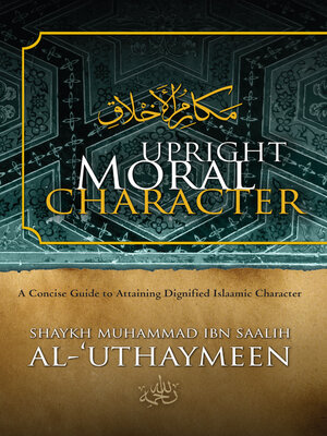 cover image of Upright Moral Character: a Concise Guide to Attaining Dignified Islaamic Character
